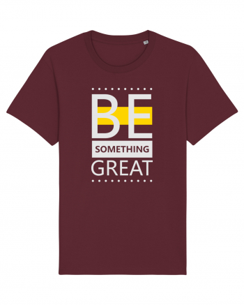 Be Something Great Burgundy