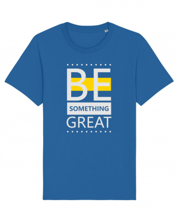 Be Something Great Royal Blue