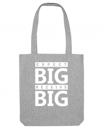 Expect Big Receive Big Heather Grey