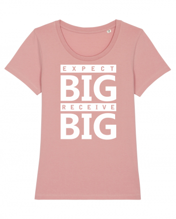 Expect Big Receive Big Canyon Pink