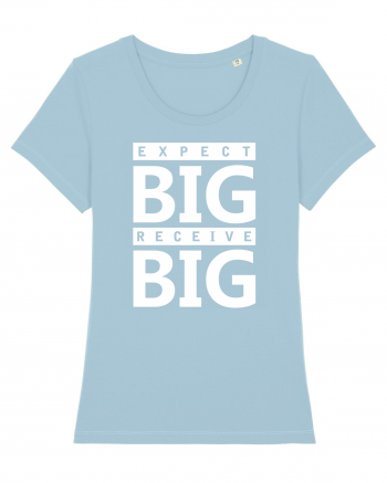 Expect Big Receive Big Sky Blue