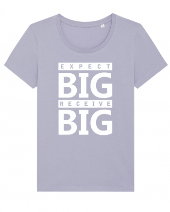 Expect Big Receive Big Lavender