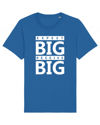 Expect Big Receive Big Royal Blue