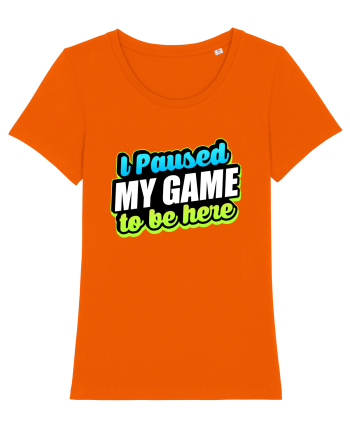 I paused my game to be here Bright Orange