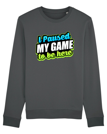 I paused my game to be here Anthracite