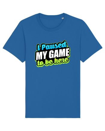I paused my game to be here Royal Blue