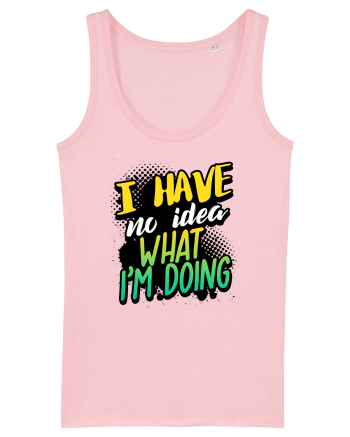 I have no idea what i'm doing Cotton Pink