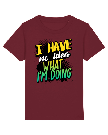 I have no idea what i'm doing Burgundy