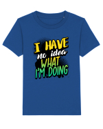 I have no idea what i'm doing Tricou mânecă scurtă  Copii Mini Creator