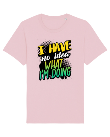 I have no idea what i'm doing Cotton Pink