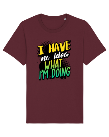 I have no idea what i'm doing Burgundy
