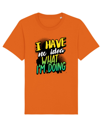 I have no idea what i'm doing Bright Orange