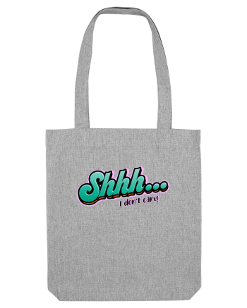 Shhh... I don't care Heather Grey
