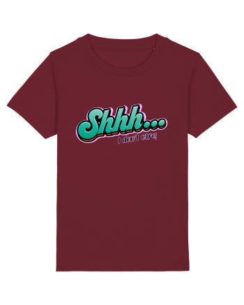 Shhh... I don't care Burgundy