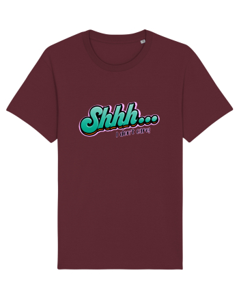 Shhh... I don't care Burgundy