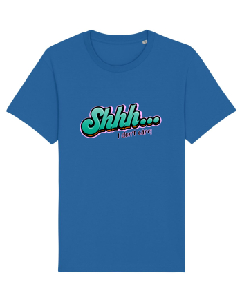 Shhh... I don't care Royal Blue