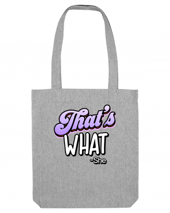 That's What.   -she Heather Grey