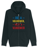 Be a VOLODIMIR, not a VLADIMIR Hanorac cu fermoar Unisex Connector
