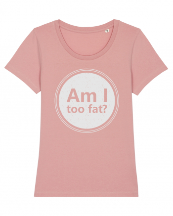 Am I Too Fat? Canyon Pink