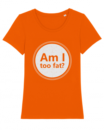 Am I Too Fat? Bright Orange