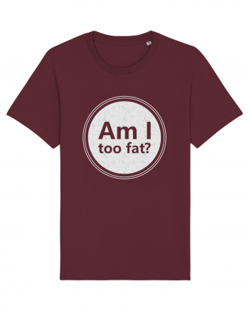 Am I Too Fat? Burgundy