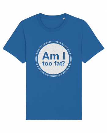 Am I Too Fat? Royal Blue