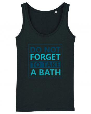 Do Not Forget To Take A Bath Black