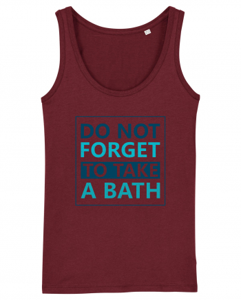 Do Not Forget To Take A Bath Burgundy