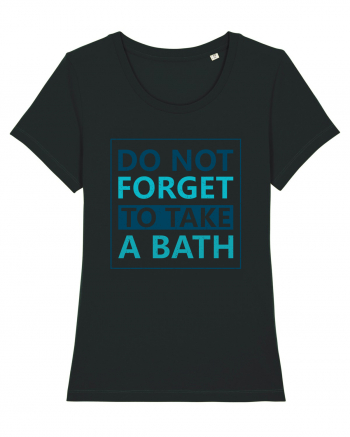 Do Not Forget To Take A Bath Black