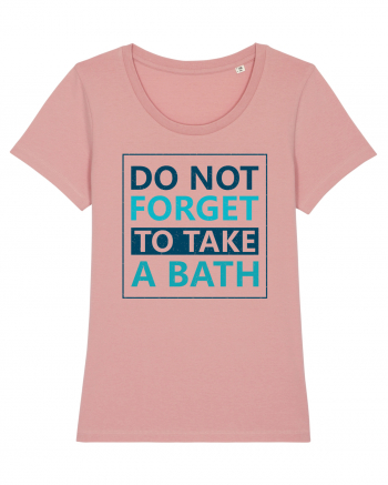 Do Not Forget To Take A Bath Canyon Pink