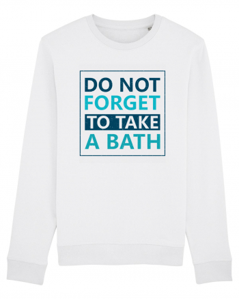 Do Not Forget To Take A Bath White