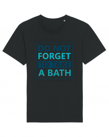 Do Not Forget To Take A Bath Black