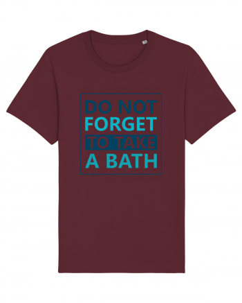 Do Not Forget To Take A Bath Burgundy