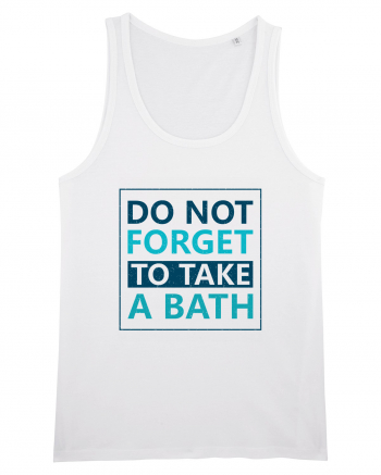 Do Not Forget To Take A Bath White