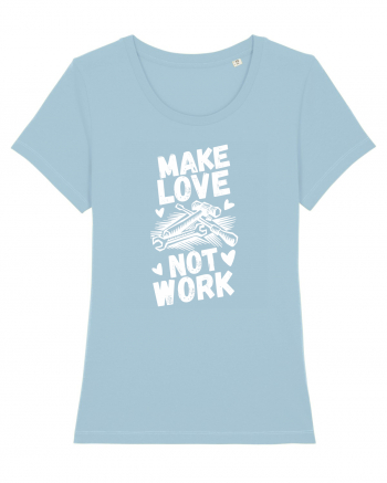 Make Love Not Work Sky Blue