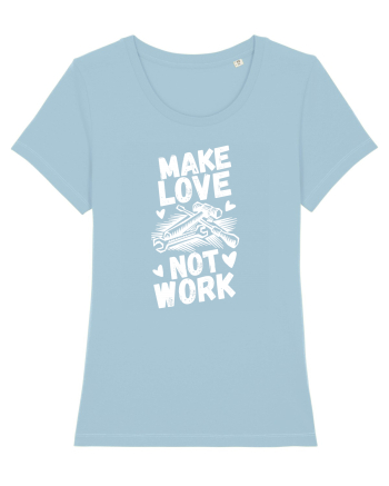 Make Love Not Work Sky Blue