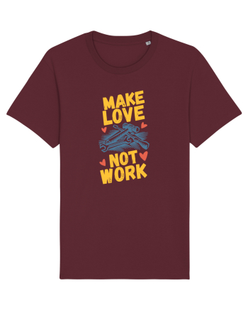 Make Love Not Work Burgundy