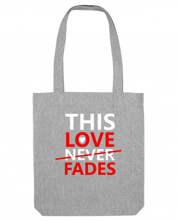 This Love Never Fades Heather Grey