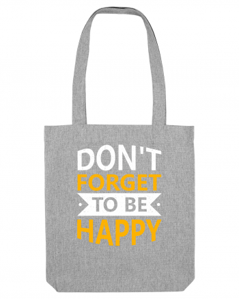 Don't Forget To Be Happy Heather Grey