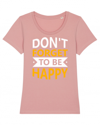 Don't Forget To Be Happy Canyon Pink