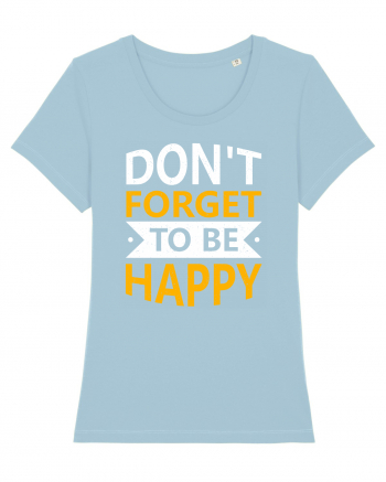 Don't Forget To Be Happy Sky Blue