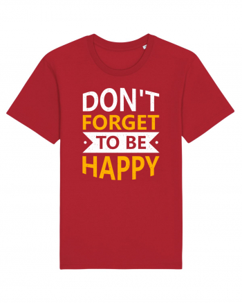 Don't Forget To Be Happy Red