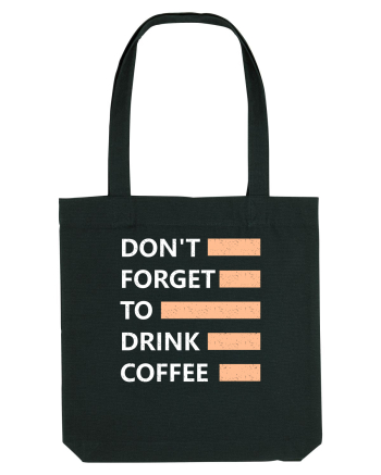 Don't Forget To Drink Coffee Black