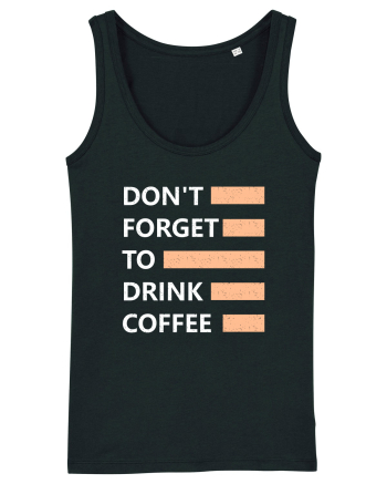 Don't Forget To Drink Coffee Black