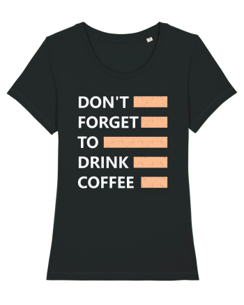 Don't Forget To Drink Coffee Black