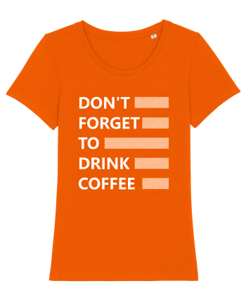 Don't Forget To Drink Coffee Bright Orange