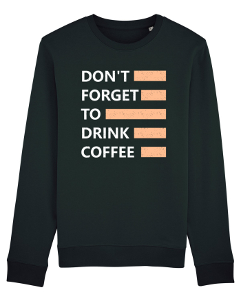Don't Forget To Drink Coffee Black