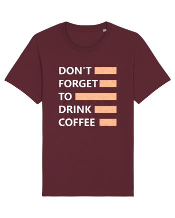 Don't Forget To Drink Coffee Burgundy