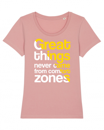 Great things never came from comfort zones Canyon Pink