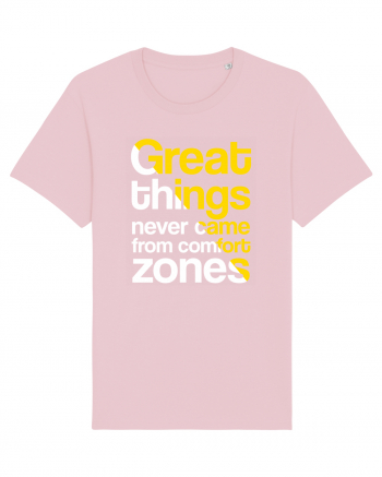 Great things never came from comfort zones Cotton Pink